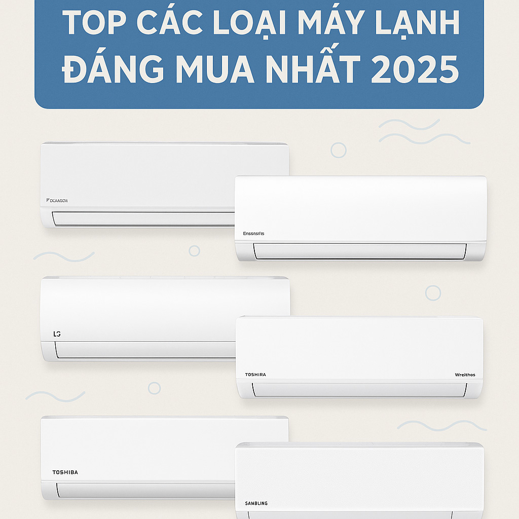 Top các loại máy lạnh đáng mua nhất 2025